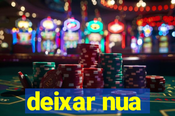 deixar nua